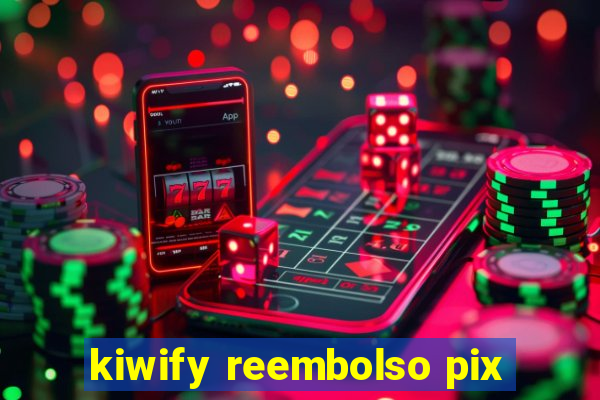 kiwify reembolso pix